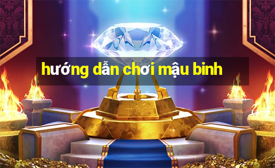 hướng dẫn chơi mậu binh