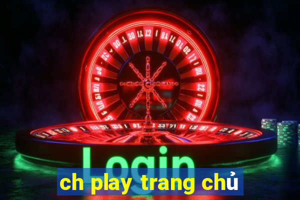 ch play trang chủ