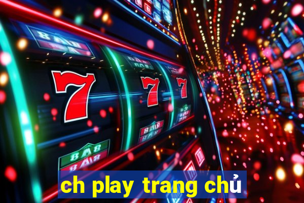 ch play trang chủ