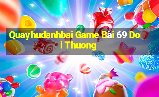 Quayhudanhbai Game Bài 69 Doi Thuong