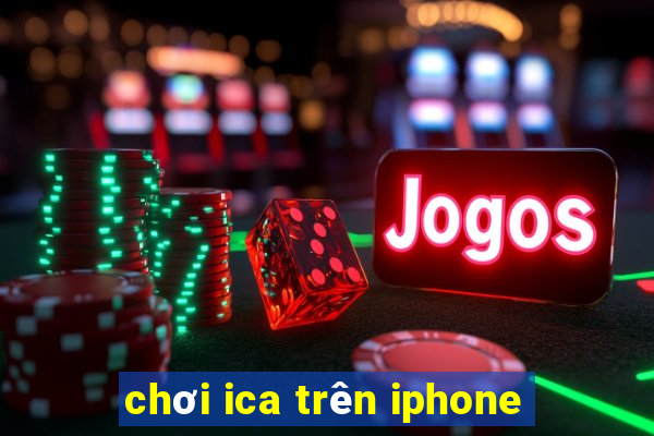 chơi ica trên iphone