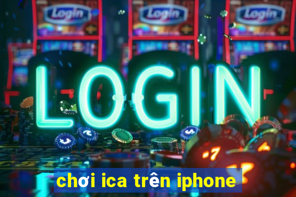 chơi ica trên iphone