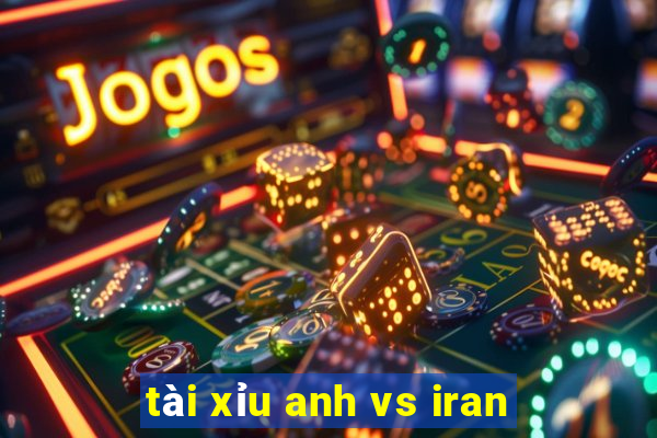 tài xỉu anh vs iran