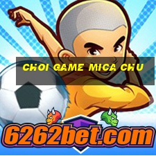 choi game mica chu