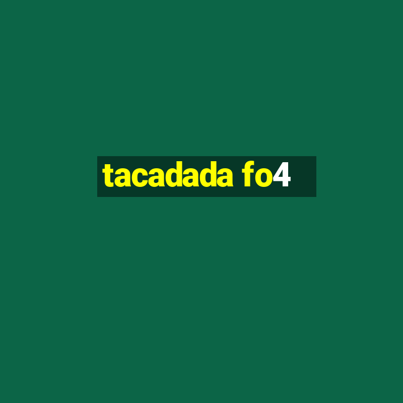 tacadada fo4