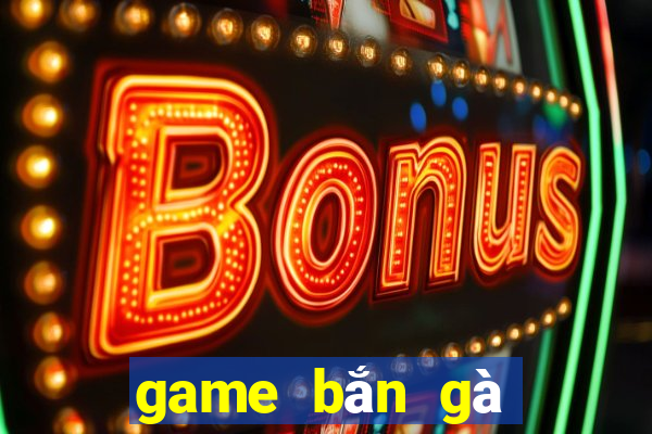 game bắn gà phần 4