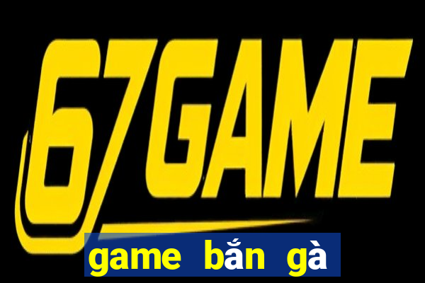 game bắn gà phần 4