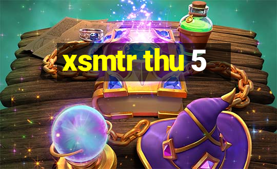 xsmtr thu 5