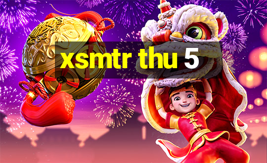 xsmtr thu 5