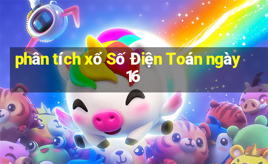 phân tích xổ Số Điện Toán ngày 16