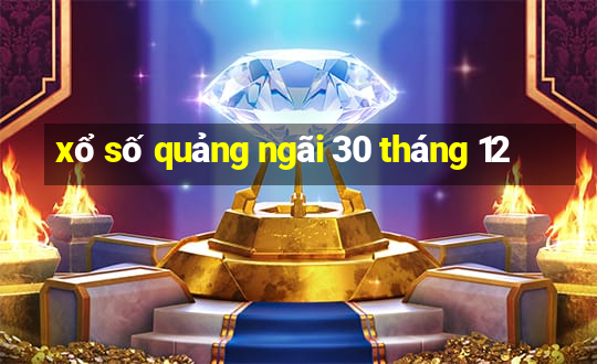 xổ số quảng ngãi 30 tháng 12