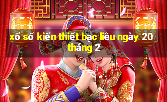 xổ số kiến thiết bạc liêu ngày 20 tháng 2