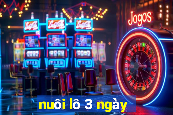 nuôi lô 3 ngày