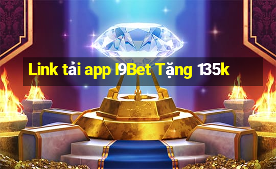 Link tải app I9Bet Tặng 135k