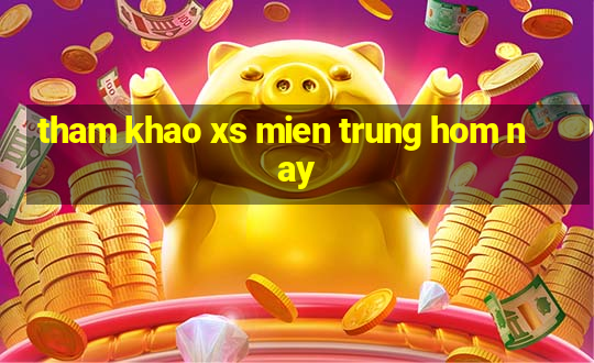 tham khao xs mien trung hom nay