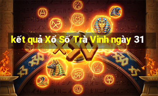 kết quả Xổ Số Trà Vinh ngày 31