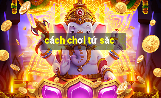 cách chơi tứ sắc