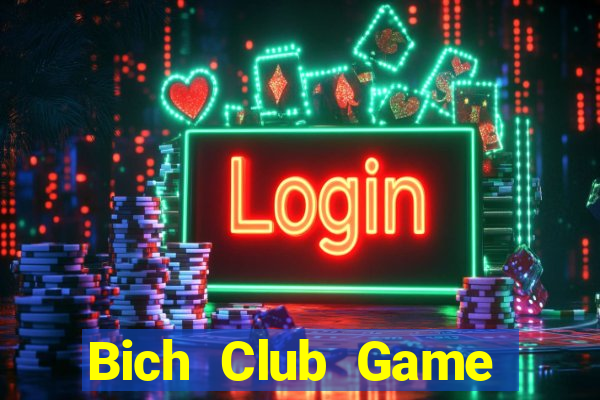 Bich Club Game Bài Uy Tín Nhất 2022