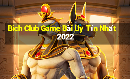 Bich Club Game Bài Uy Tín Nhất 2022