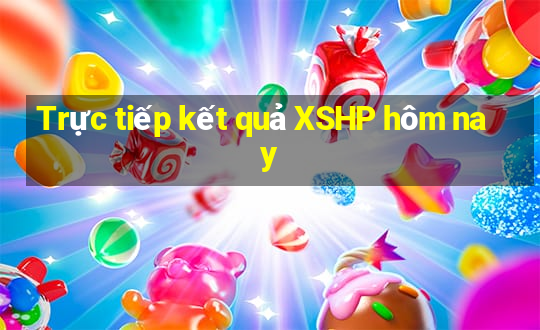 Trực tiếp kết quả XSHP hôm nay