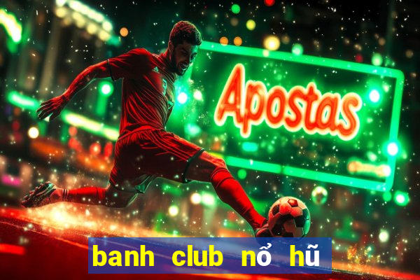 banh club nổ hũ phát tài