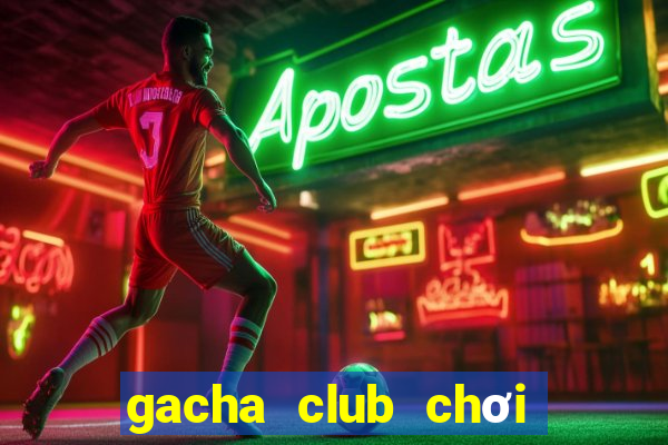 gacha club chơi miễn phí