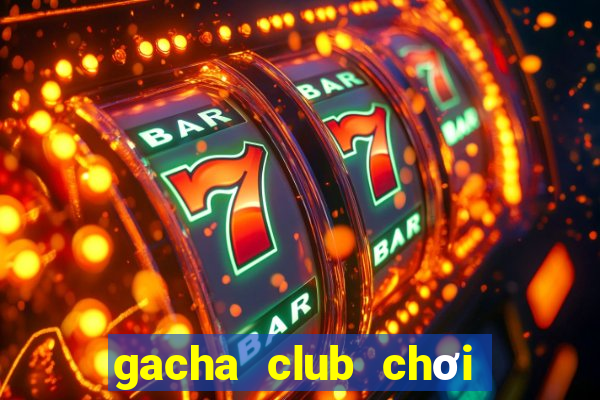 gacha club chơi miễn phí