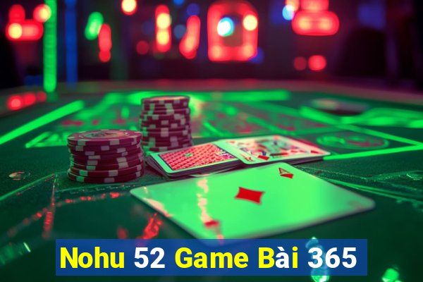 Nohu 52 Game Bài 365