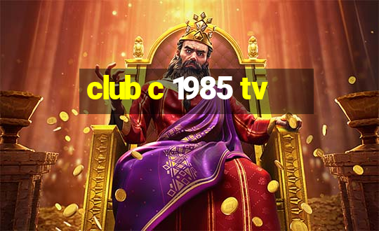 club c 1985 tv