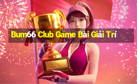 Bum66 Club Game Bài Giải Trí