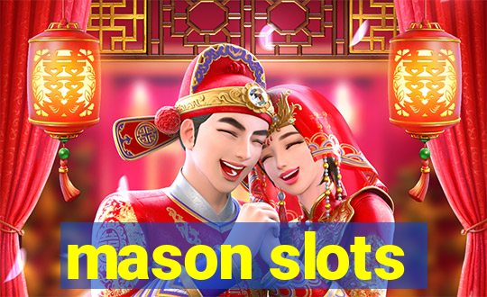 mason slots