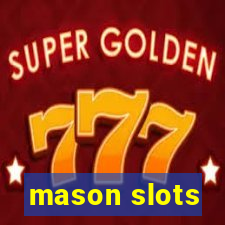 mason slots