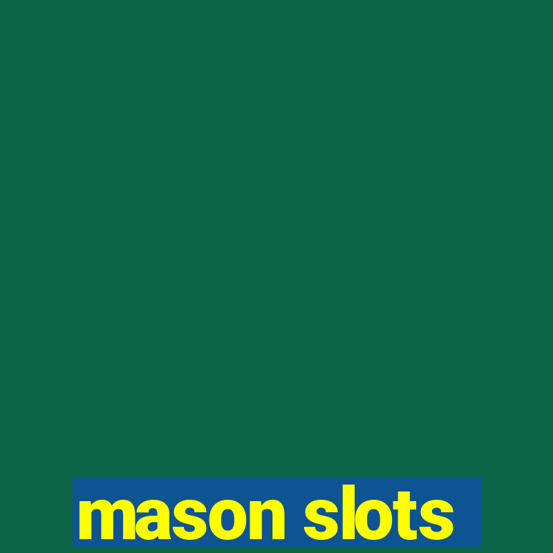 mason slots