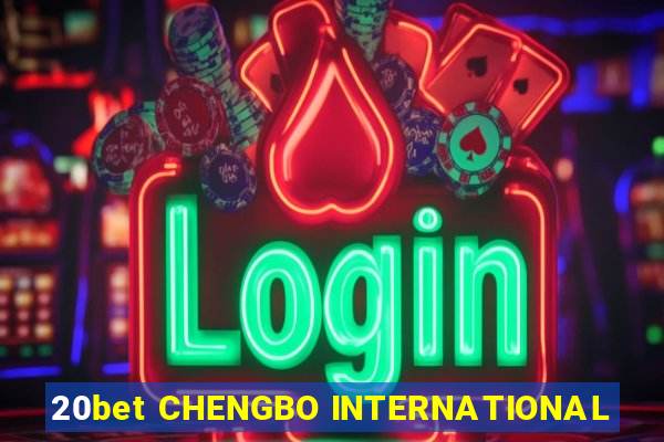 20bet CHENGBO INTERNATIONAL