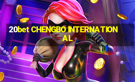 20bet CHENGBO INTERNATIONAL