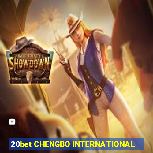 20bet CHENGBO INTERNATIONAL