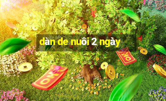 dàn de nuôi 2 ngày