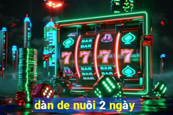 dàn de nuôi 2 ngày