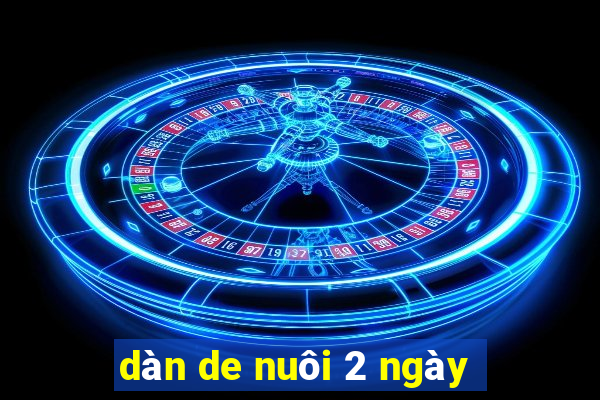 dàn de nuôi 2 ngày