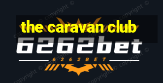 the caravan club