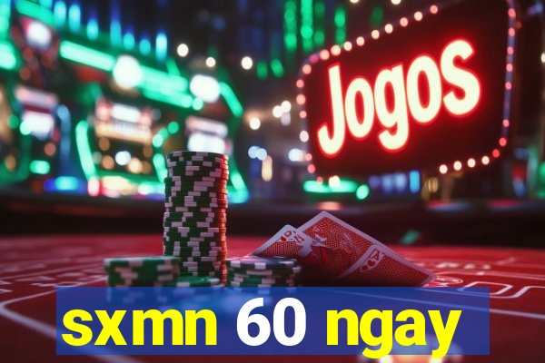 sxmn 60 ngay