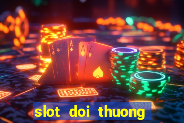 slot doi thuong moi nhat