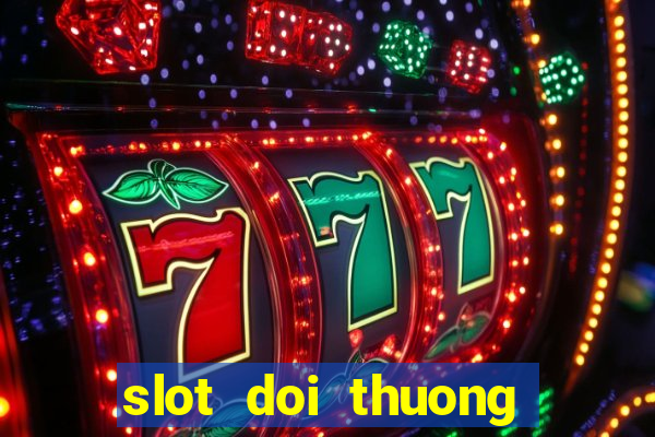 slot doi thuong moi nhat