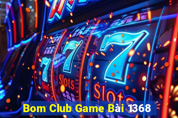 Bom Club Game Bài 1368