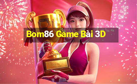 Bom86 Game Bài 3D