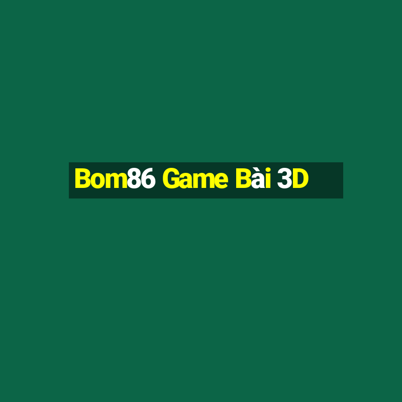 Bom86 Game Bài 3D