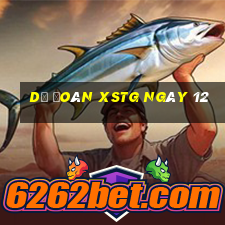 Dự đoán XSTG ngày 12