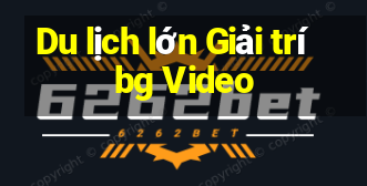 Du lịch lớn Giải trí bg Video