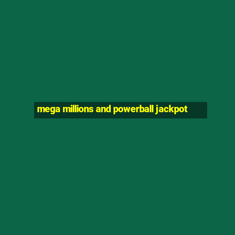 mega millions and powerball jackpot