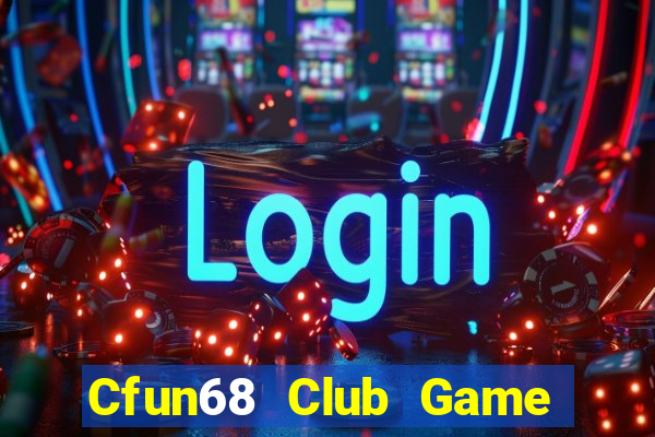 Cfun68 Club Game Bài Đổi Thưởng Uy Tín